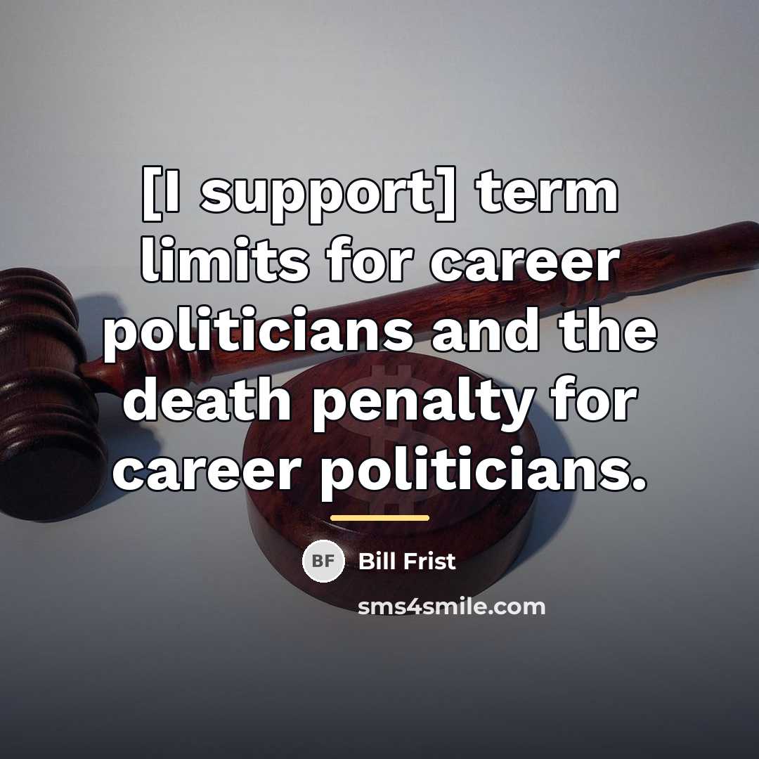 “[I support] term limits for career politicians and the death…” quote by Bill Frist
