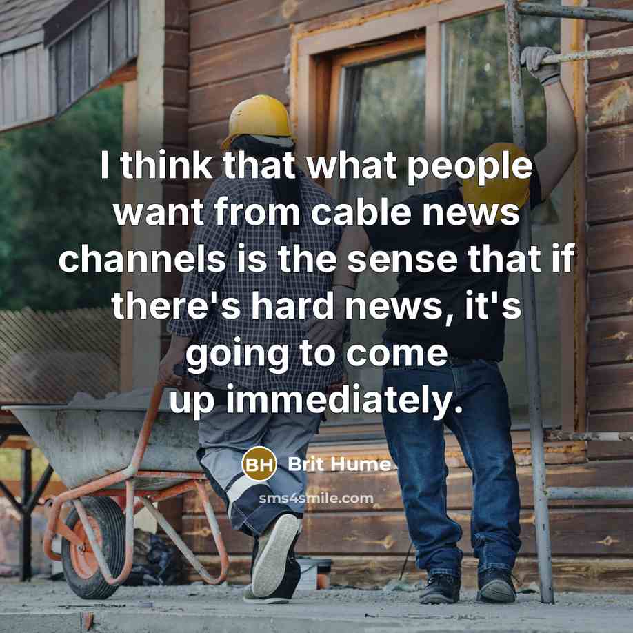 “I think that what people want from cable news channels…” quote by Brit Hume