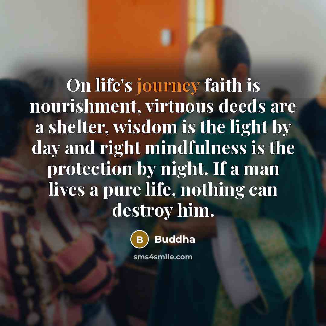 “On life's journey faith is nourishment, virtuous deeds are a…” quote by Buddha