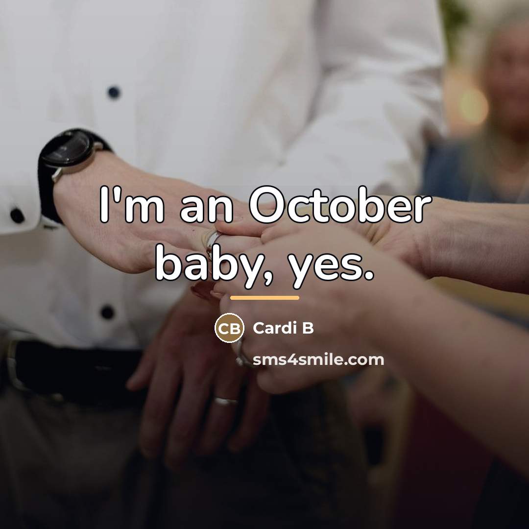 “I'm an October baby, yes.…” quote by Cardi B