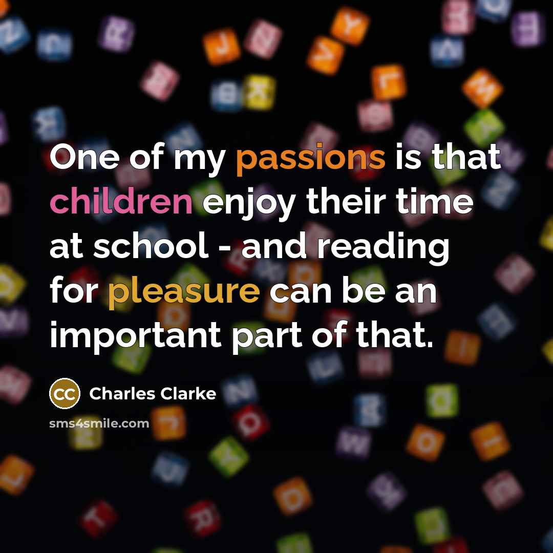 “One of my passions is that children enjoy their time…” quote by Charles Clarke