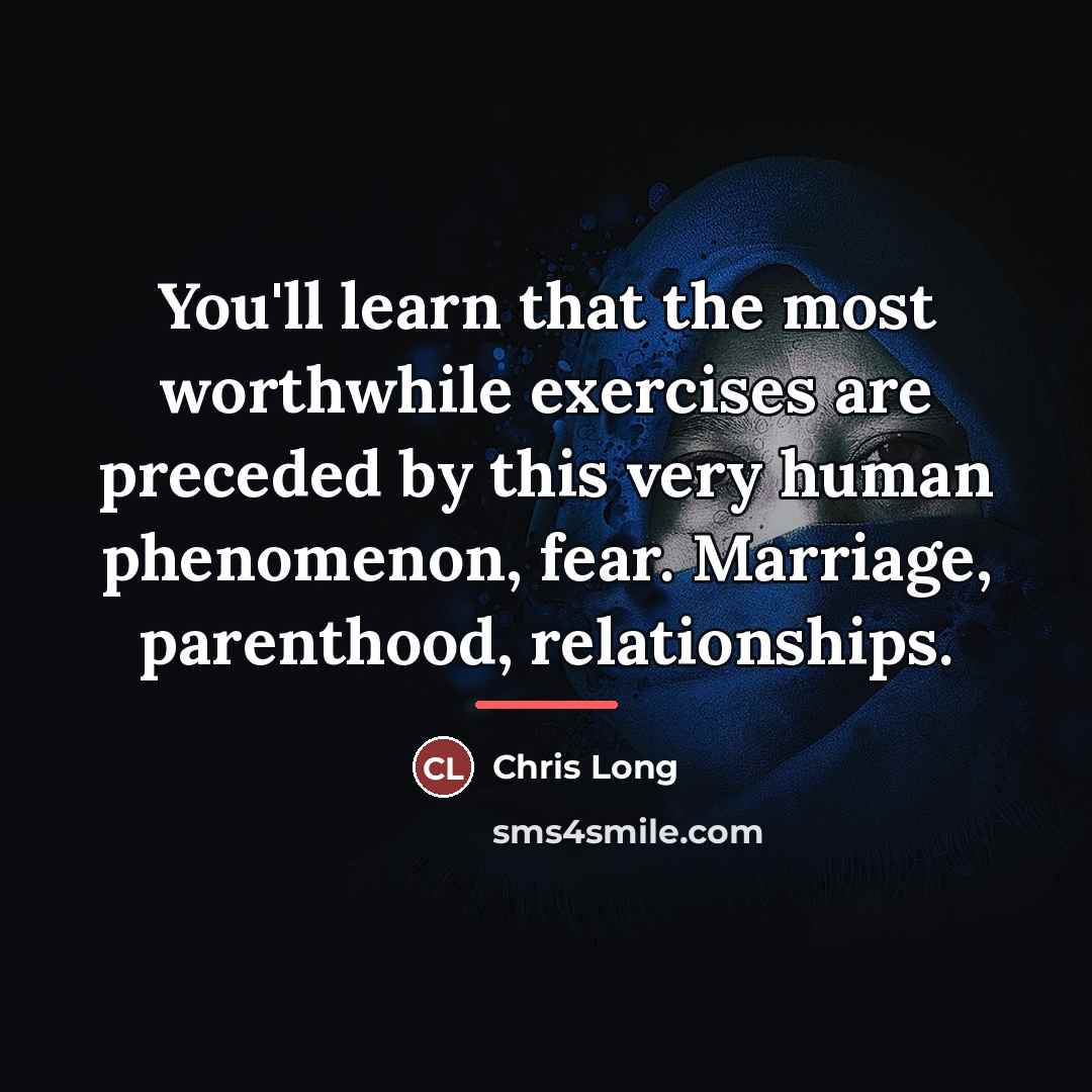 “You'll learn that the most worthwhile exercises are preceded by…” quote by Chris Long