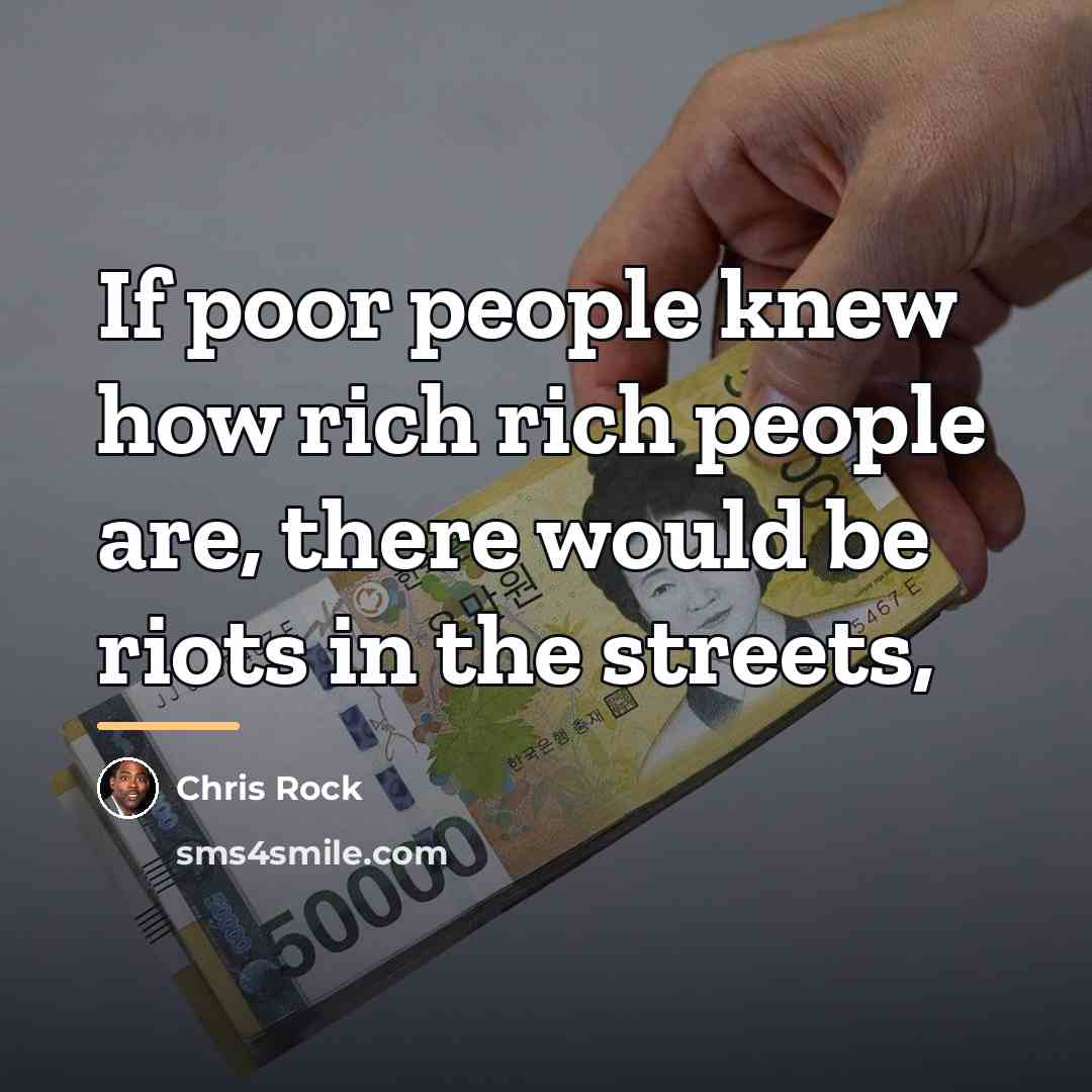 “If poor people knew how rich rich people are, there…” quote by Chris Rock