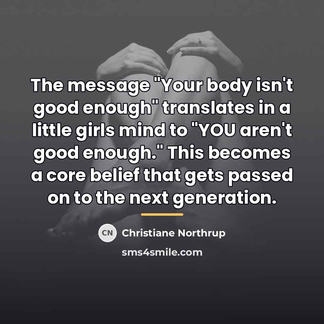 “The message "Your body isn't good enough" translates in a…” quote by Christiane Northrup