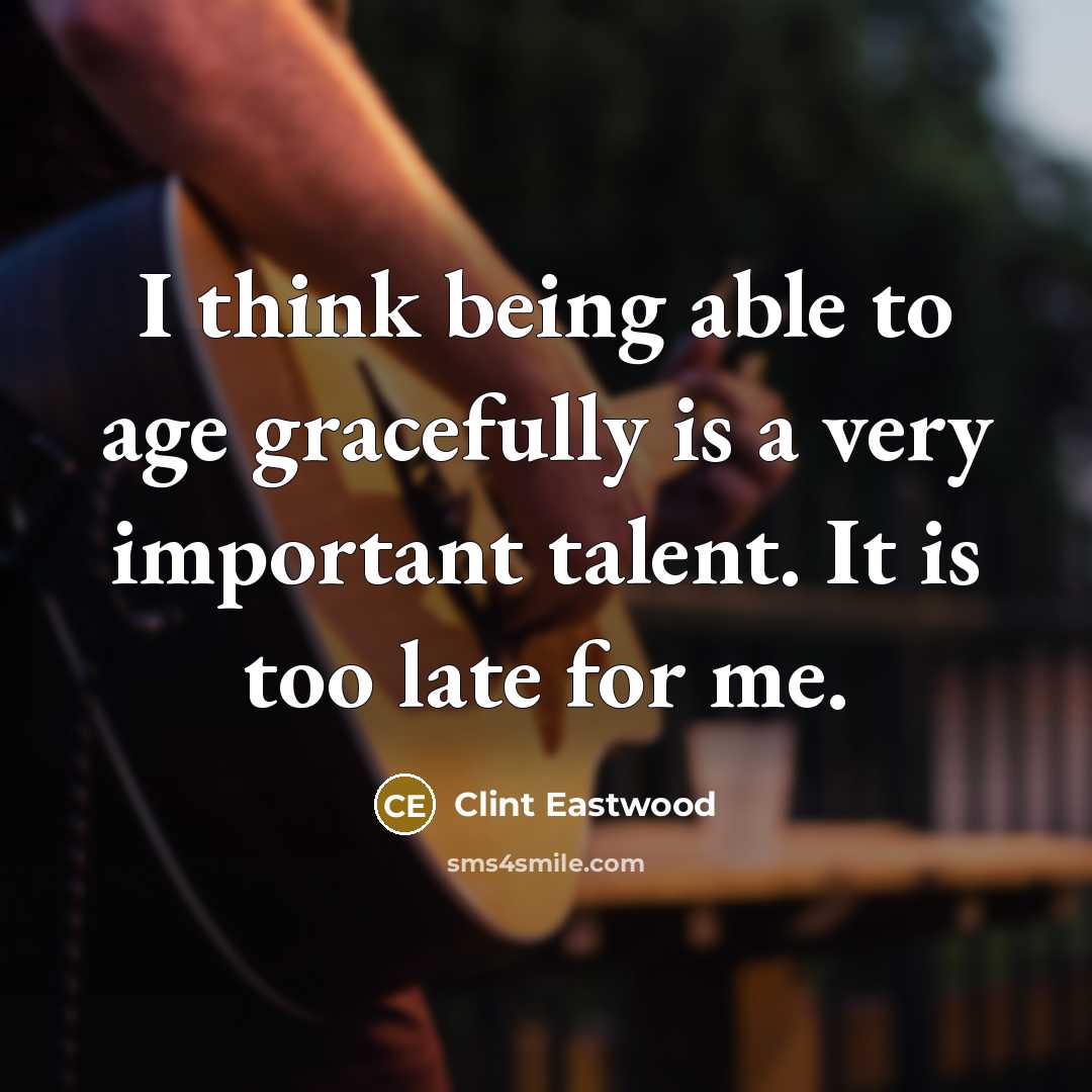 “I think being able to age gracefully is a very…” quote by Clint Eastwood