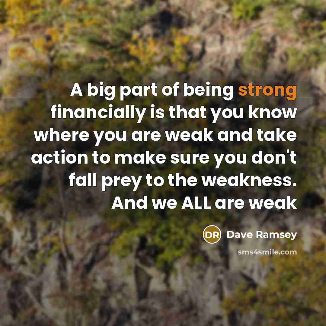 “A big part of being strong financially is that you…” quote by Dave Ramsey