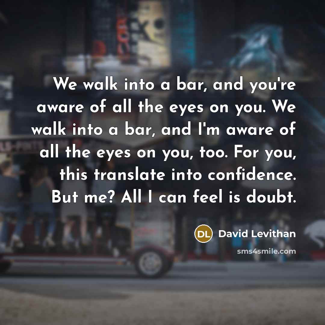 “We walk into a bar, and you're aware of all…” quote by David Levithan