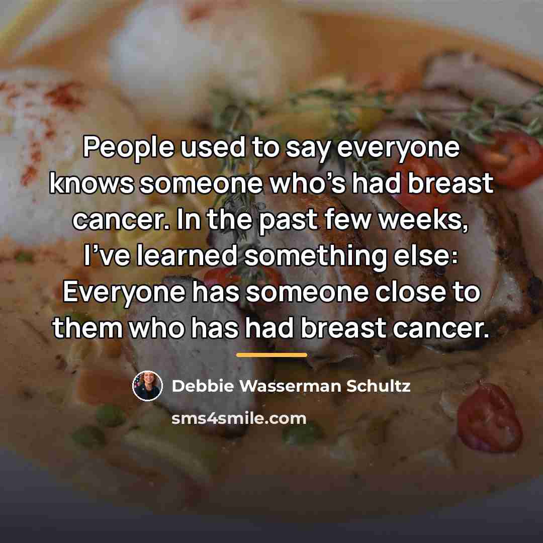 “People used to say everyone knows someone who's had breast…” quote by Debbie Wasserman Schultz