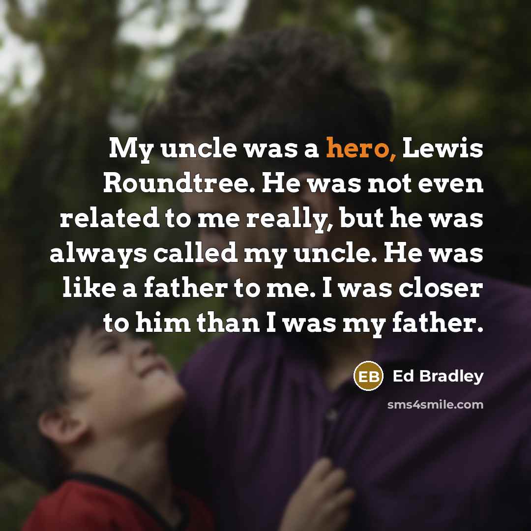 “My uncle was a hero, Lewis Roundtree. He was not…” quote by Ed Bradley