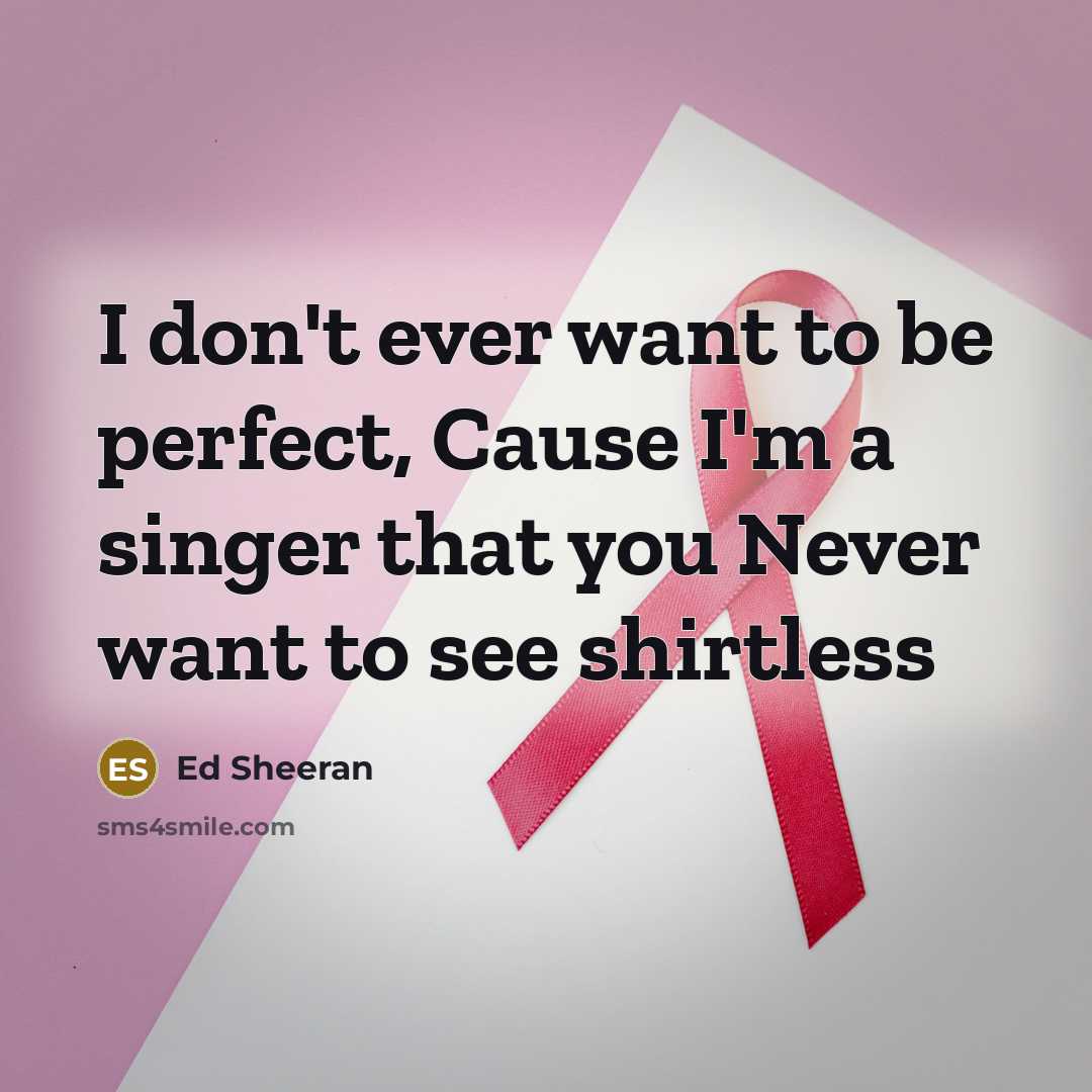 “I don't ever want to be perfect, Cause I'm a…” quote by Ed Sheeran