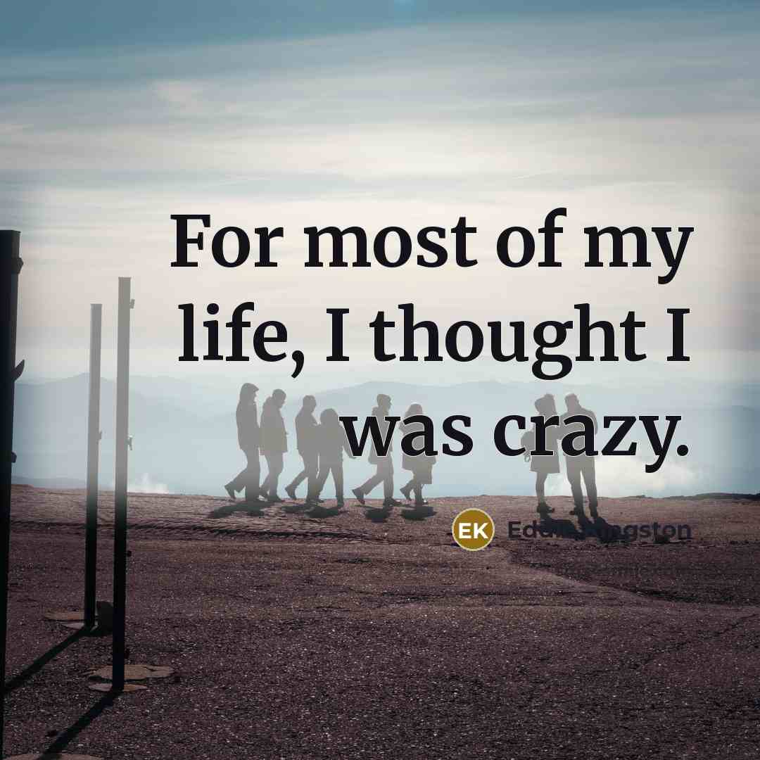 “For most of my life, I thought I was crazy.…” quote by Eddie Kingston