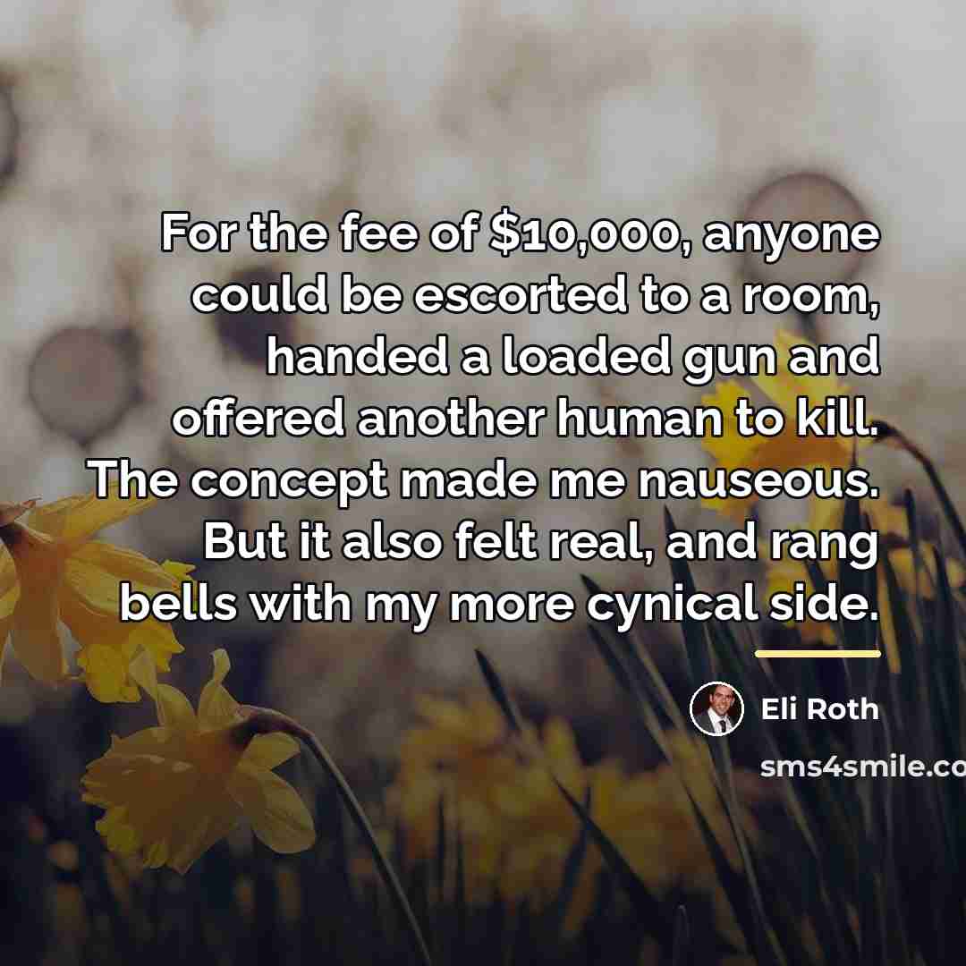 “For the fee of $10,000, anyone could be escorted to…” quote by Eli Roth