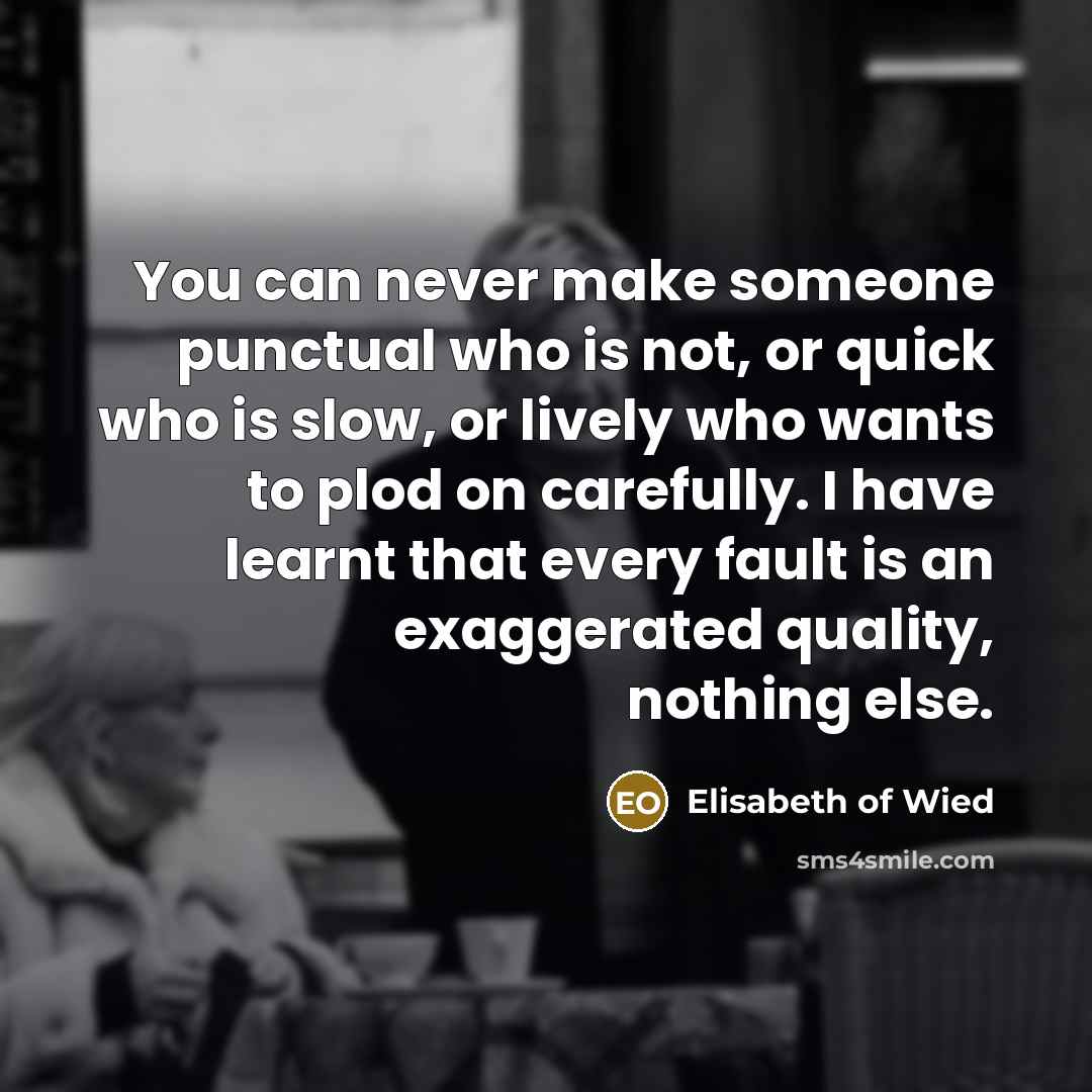 “You can never make someone punctual who is not, or…” quote by Elisabeth of Wied
