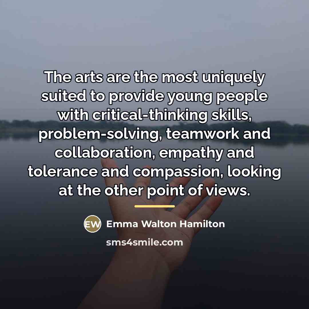 “The arts are the most uniquely suited to provide young…” quote by Emma Walton Hamilton