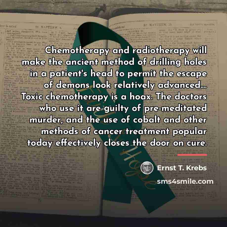 “Chemotherapy and radiotherapy will make the ancient method of drilling…” quote by Ernst T. Krebs