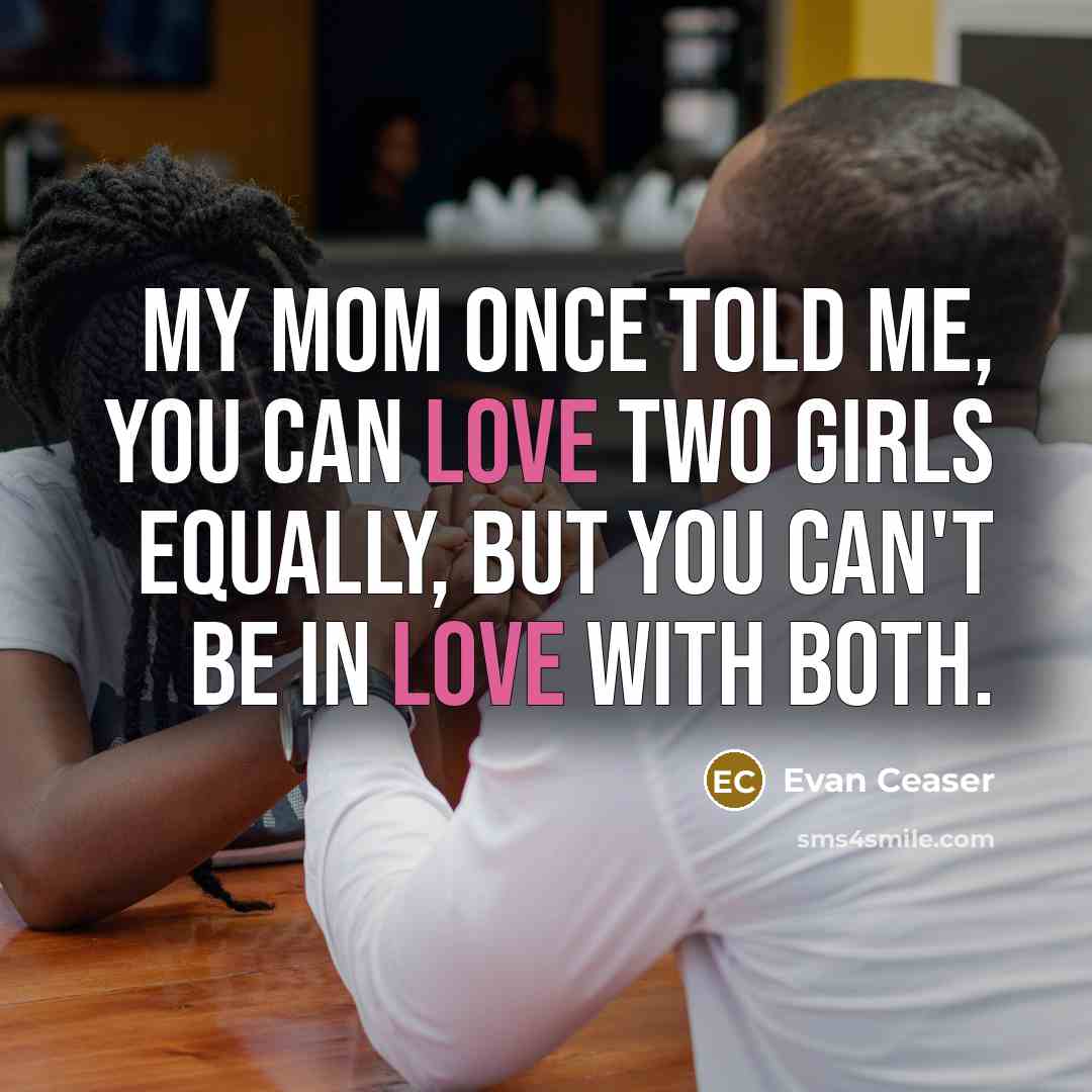 “My mom once told me, you can LOVE two girls…” quote by Evan Ceaser