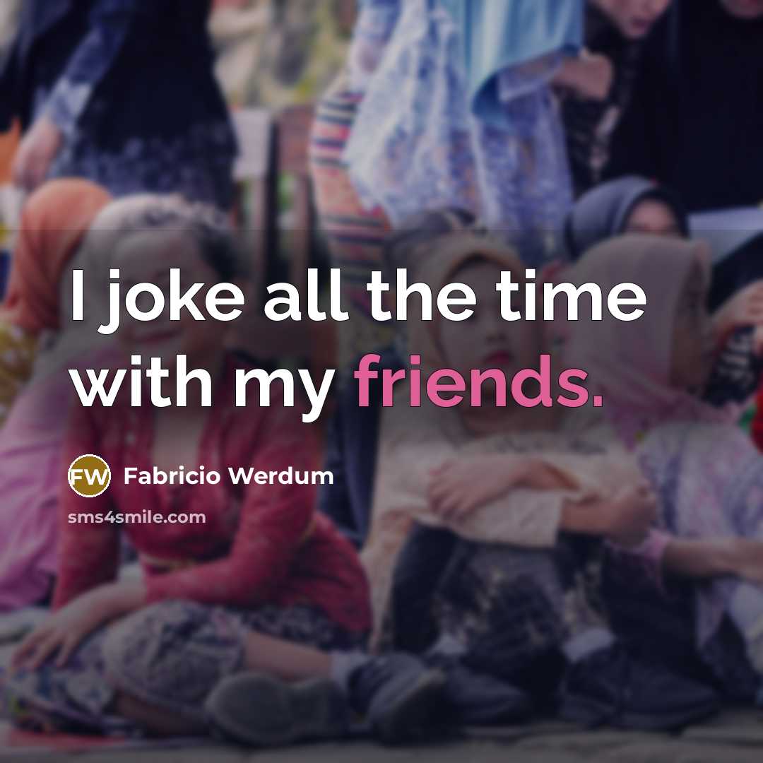 “I joke all the time with my friends.” quote by Fabricio Werdum
