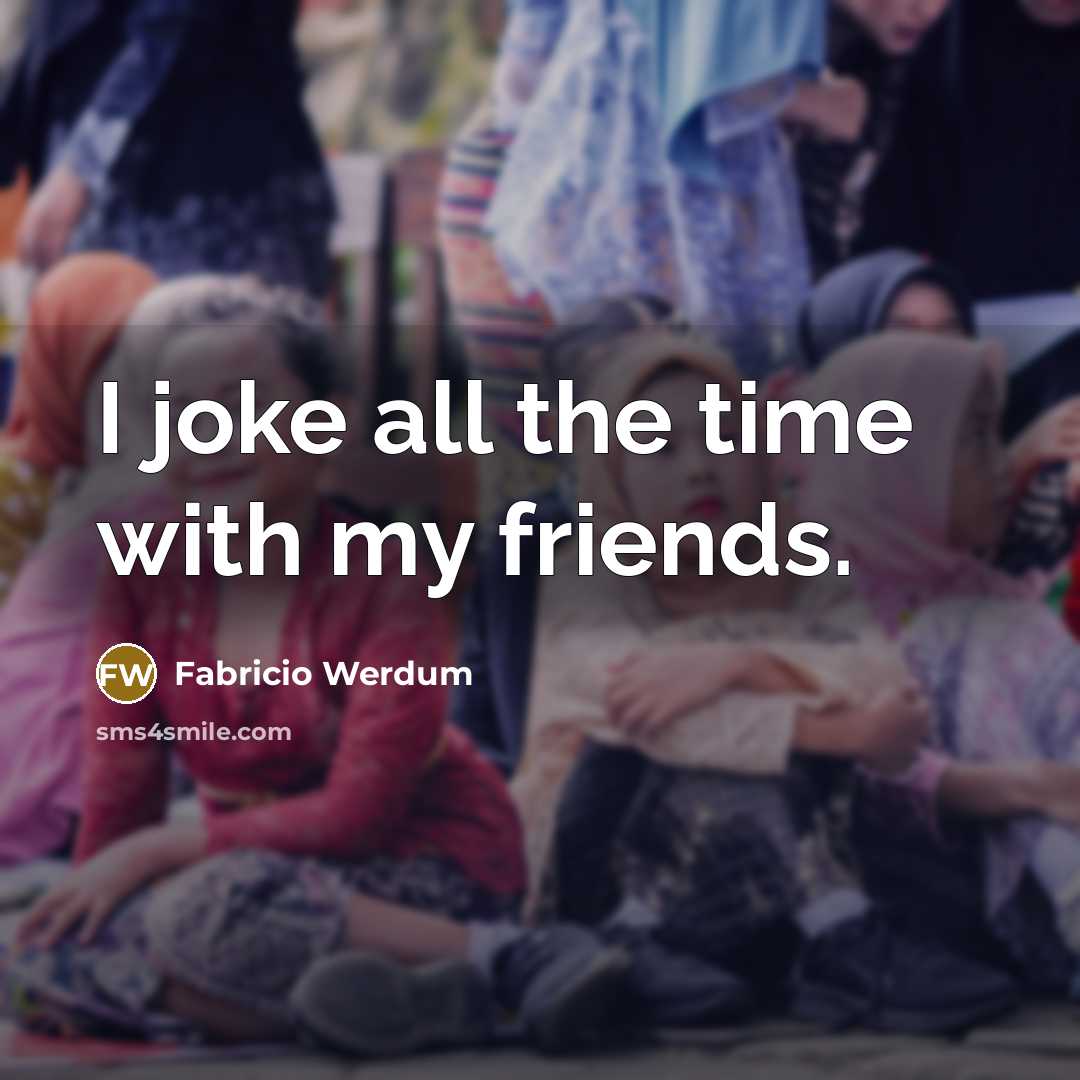 “I joke all the time with my friends.…” quote by Fabricio Werdum
