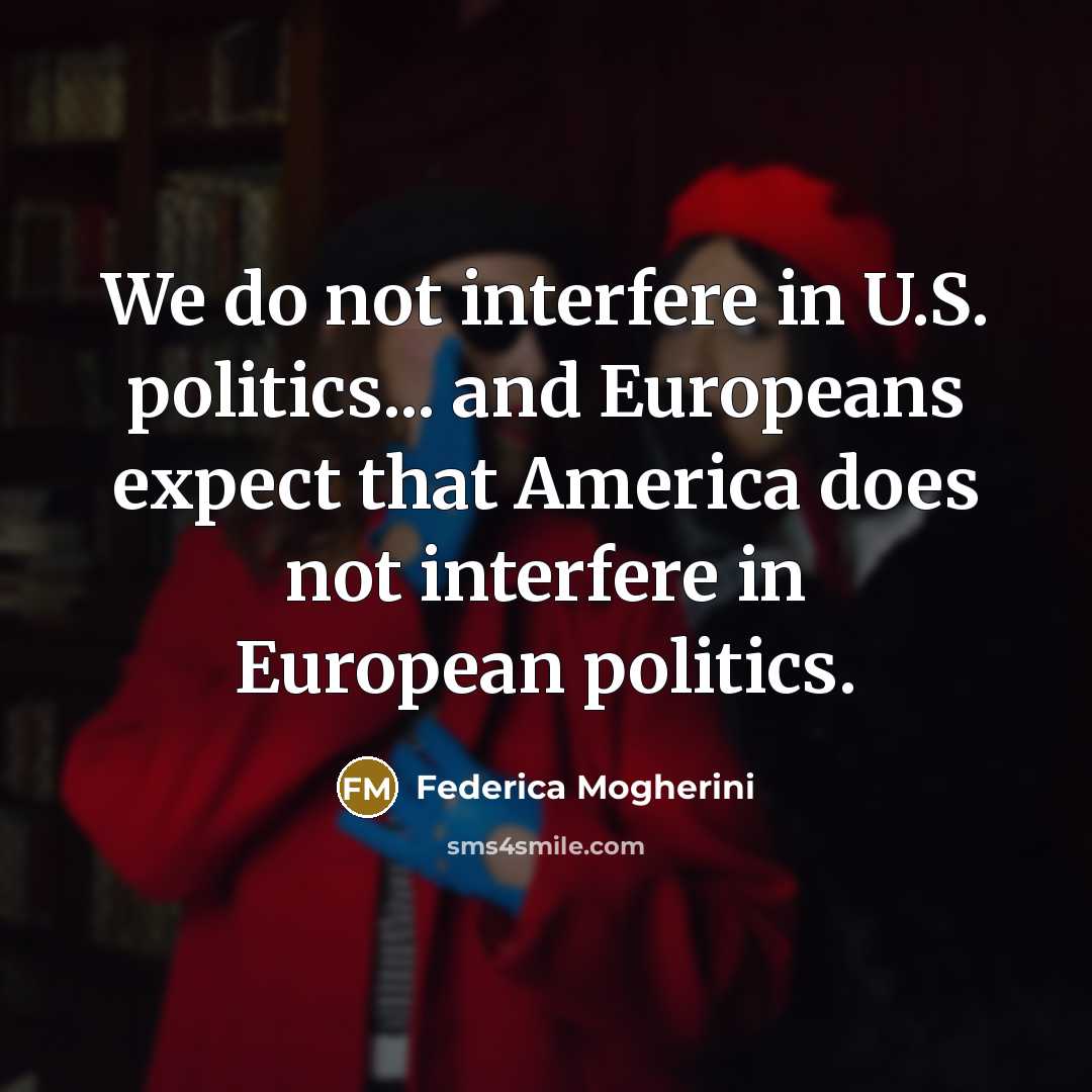 “We do not interfere in U.S. politics... and Europeans expect…” quote by Federica Mogherini