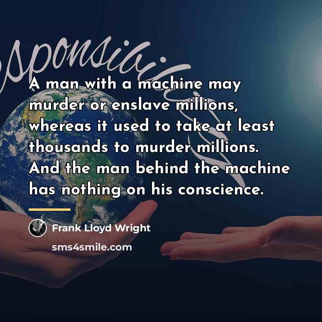 “A man with a machine may murder or enslave millions,…” quote by Frank Lloyd Wright