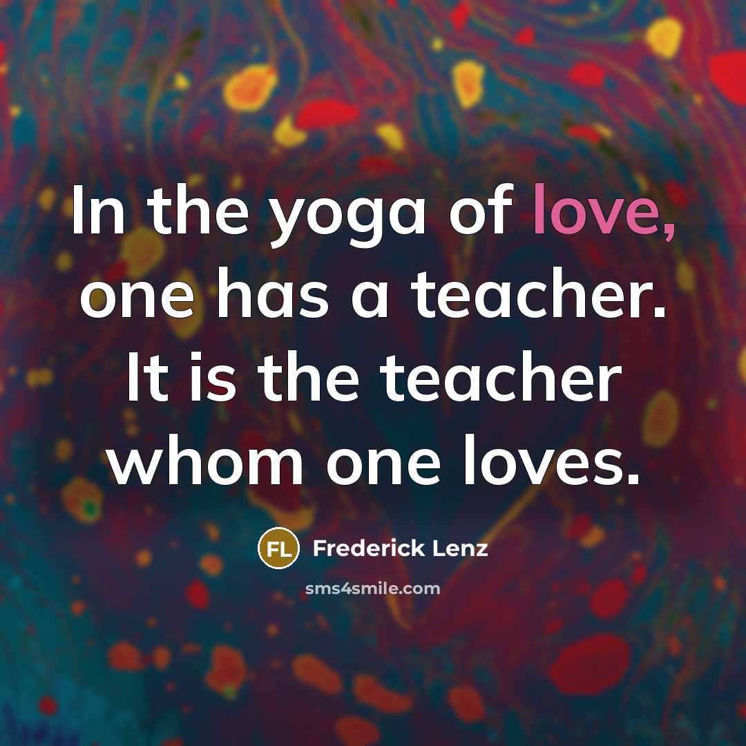 “In the yoga of love, one has a teacher. It…” quote by Frederick Lenz