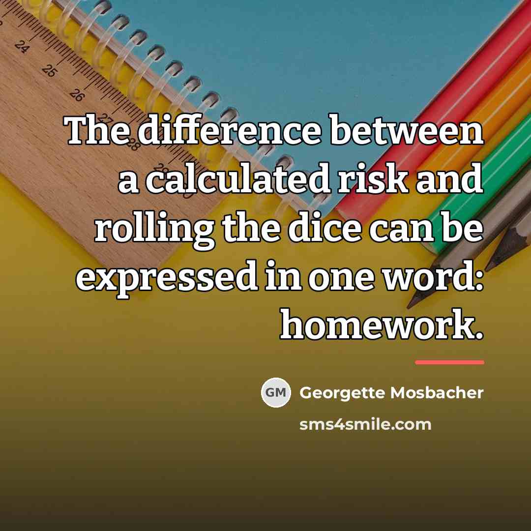 “The difference between a calculated risk and rolling the dice…” quote by Georgette Mosbacher