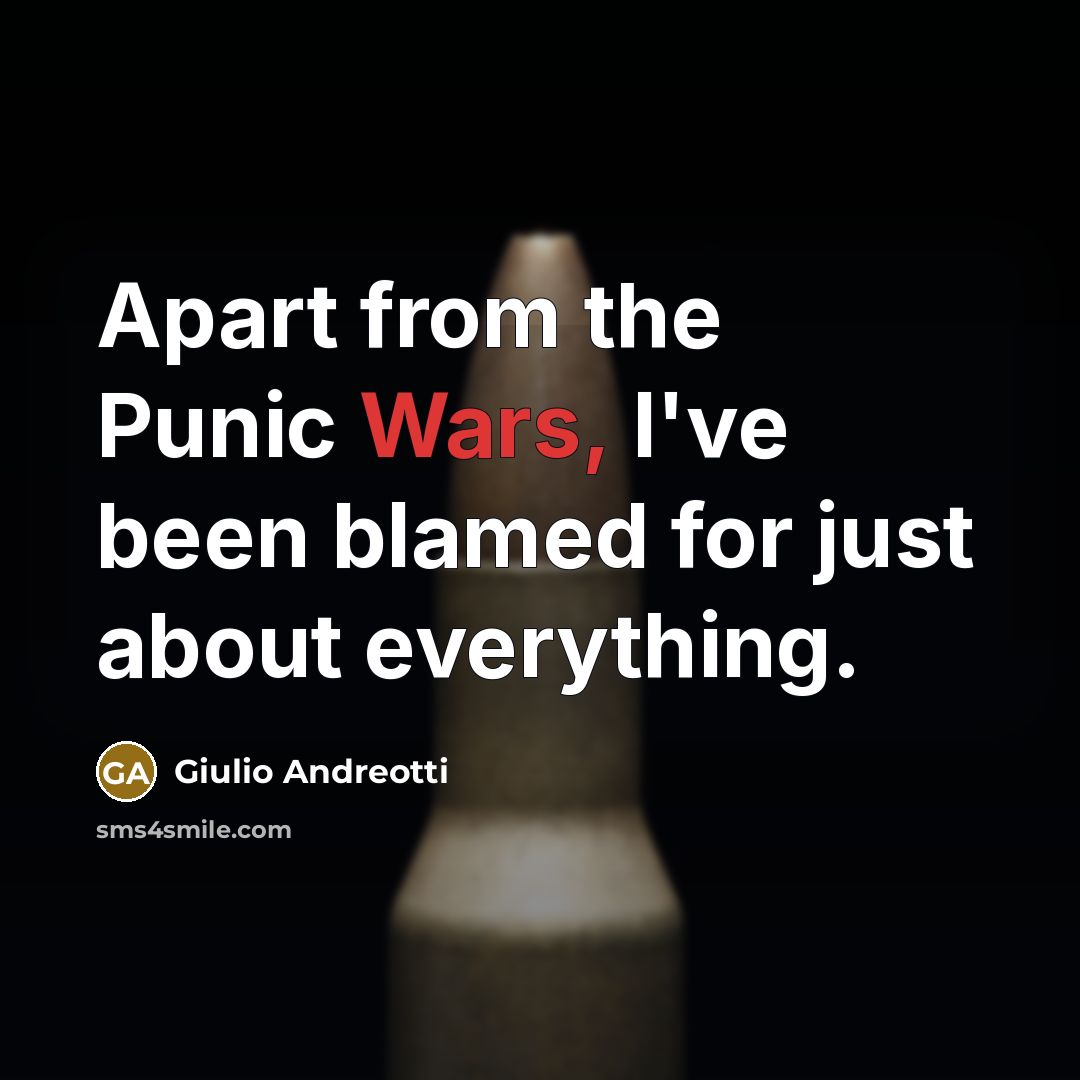 “Apart from the Punic Wars, I've been blamed for just…” quote by Giulio Andreotti