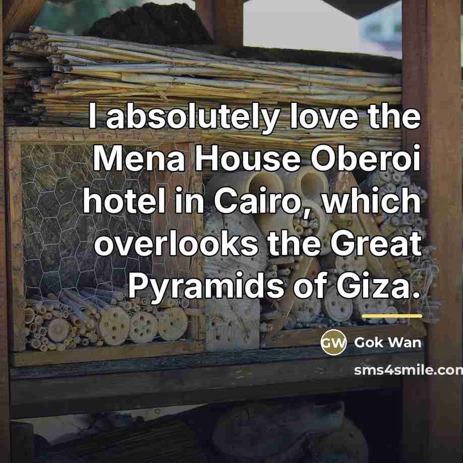 “I absolutely love the Mena House Oberoi hotel in Cairo,…” quote by Gok Wan