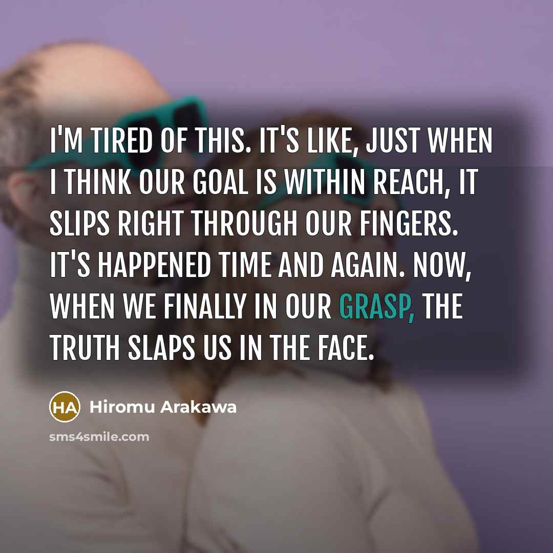 “I'm tired of this. It's like, just when I think…” quote by Hiromu Arakawa