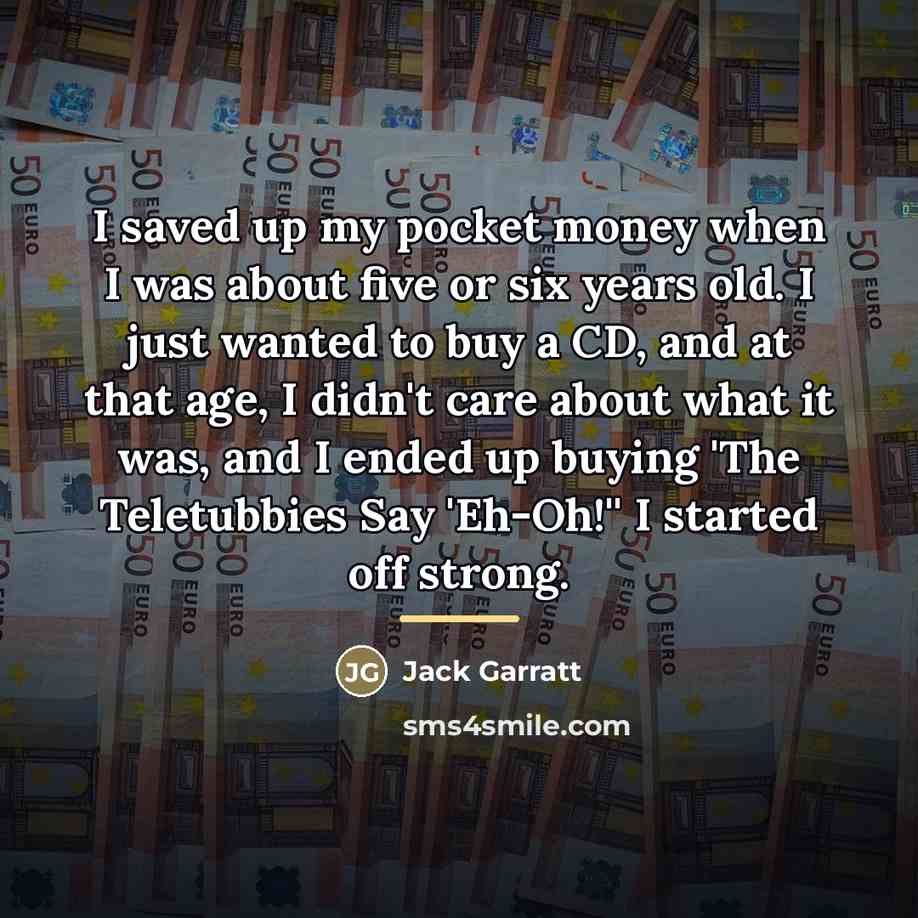 “I saved up my pocket money when I was about…” quote by Jack Garratt