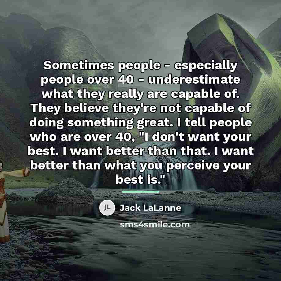“Sometimes people - especially people over 40 - underestimate what…” quote by Jack LaLanne