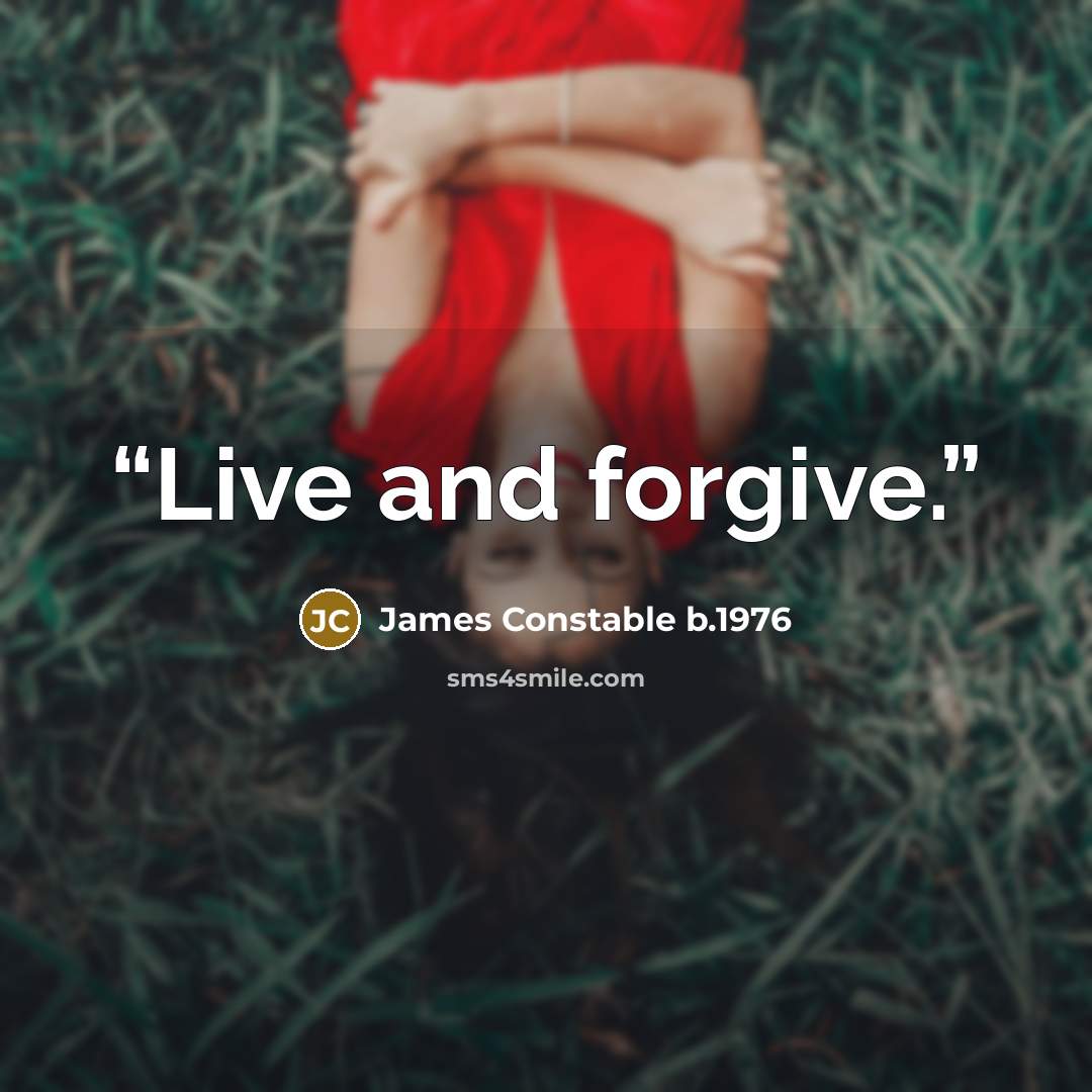 “Live and forgive.” quote by James Constable b.1976