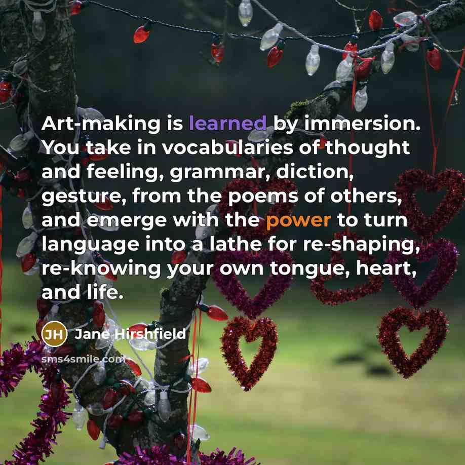 “Art-making is learned by immersion. You take in vocabularies of…” quote by Jane Hirshfield
