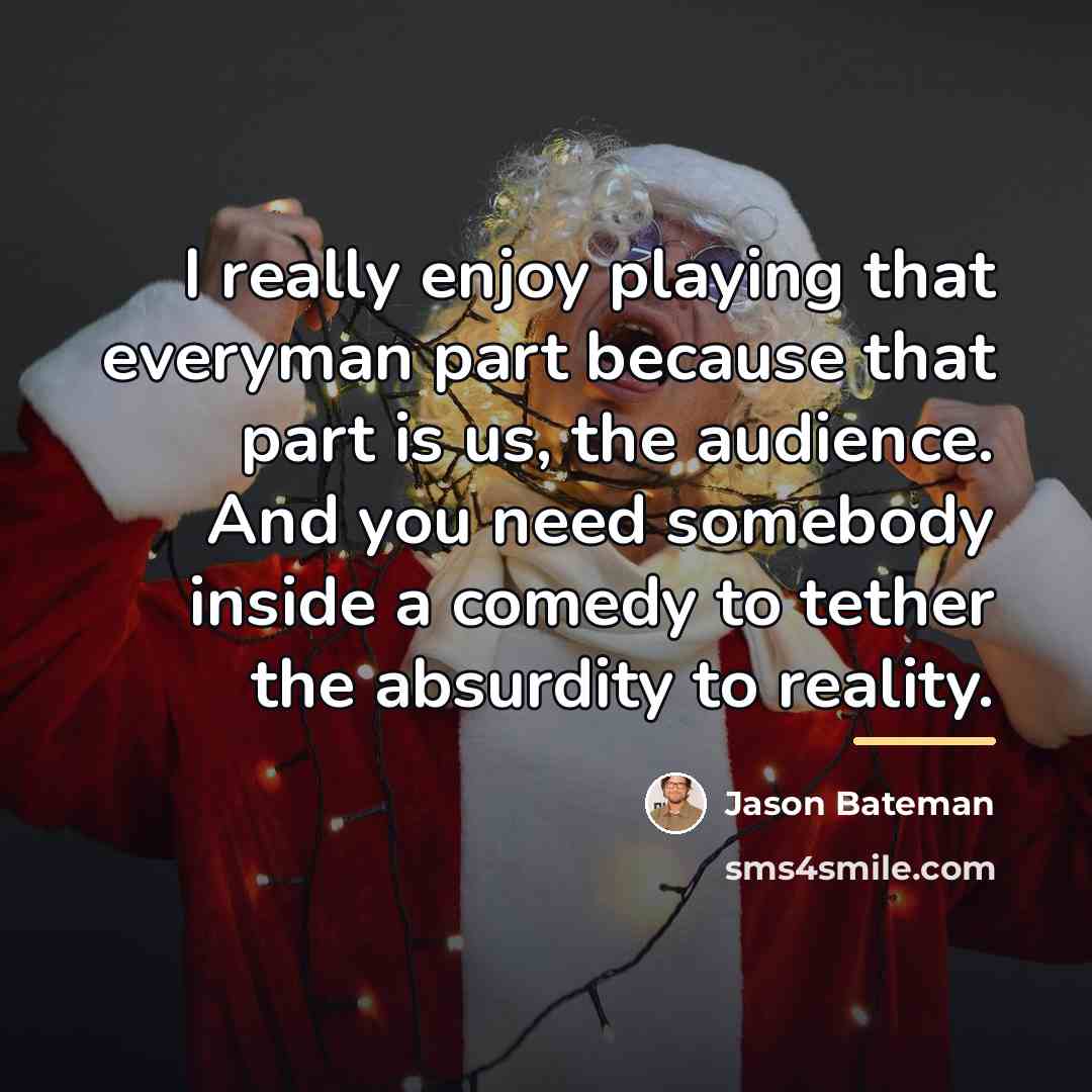 “I really enjoy playing that everyman part because that part…” quote by Jason Bateman
