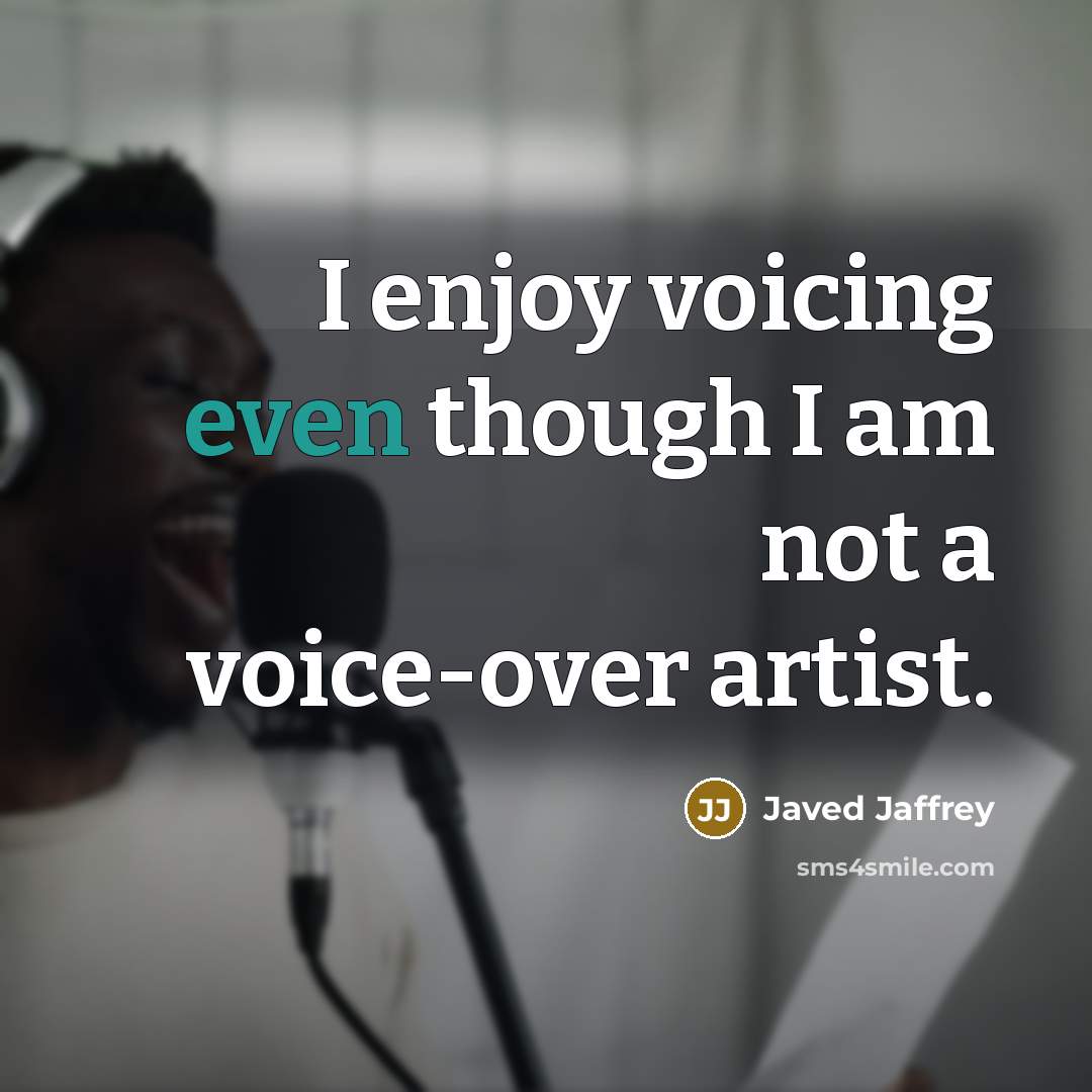 “I enjoy voicing even though I am not a voice-over…” quote by Javed Jaffrey