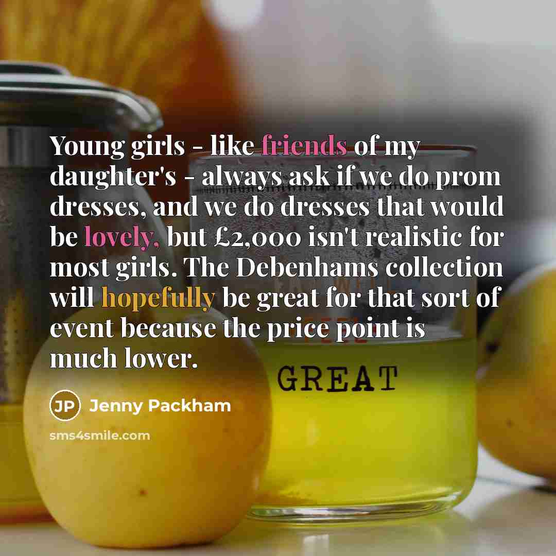 “Young girls - like friends of my daughter's - always…” quote by Jenny Packham