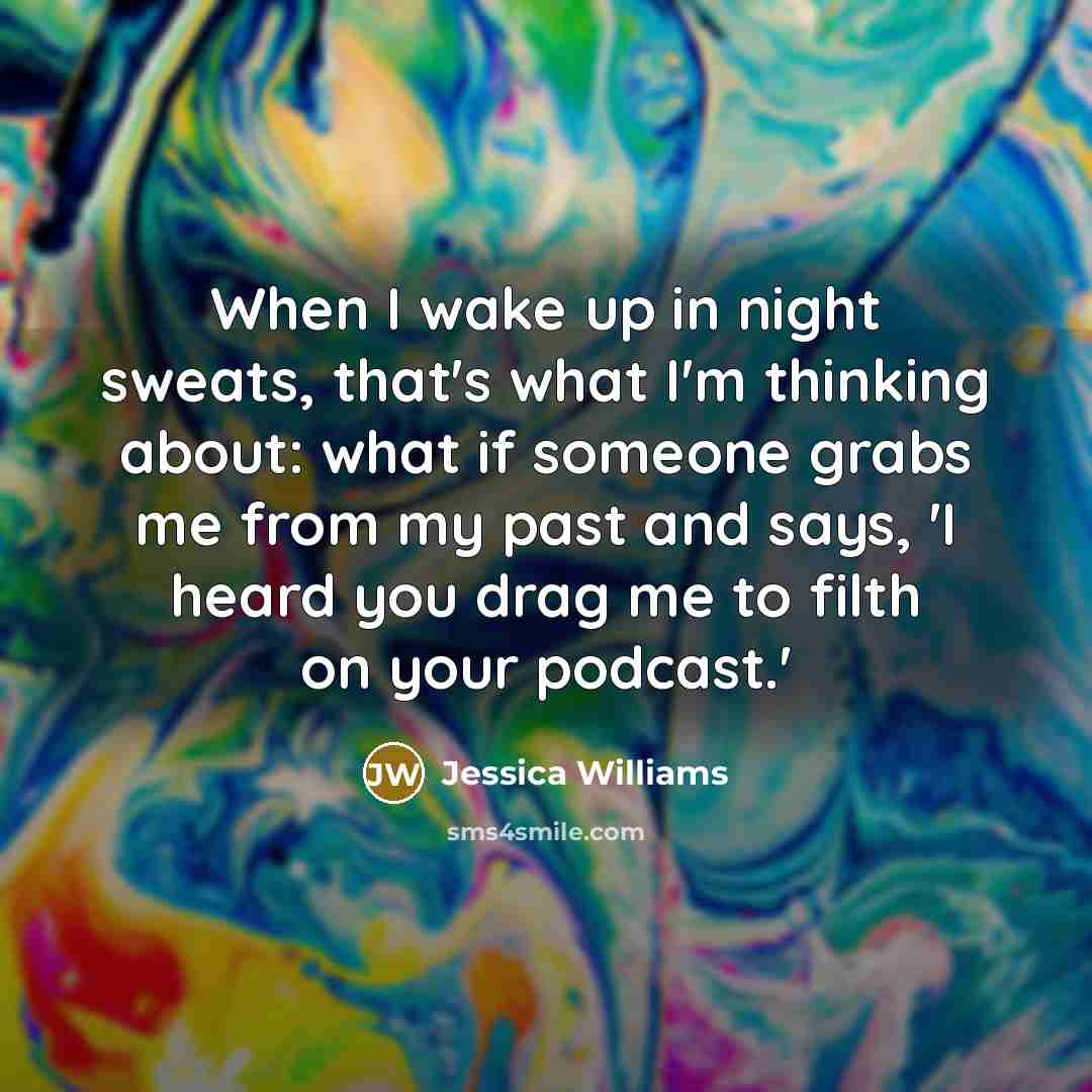 “When I wake up in night sweats, that's what I'm…” quote by Jessica Williams