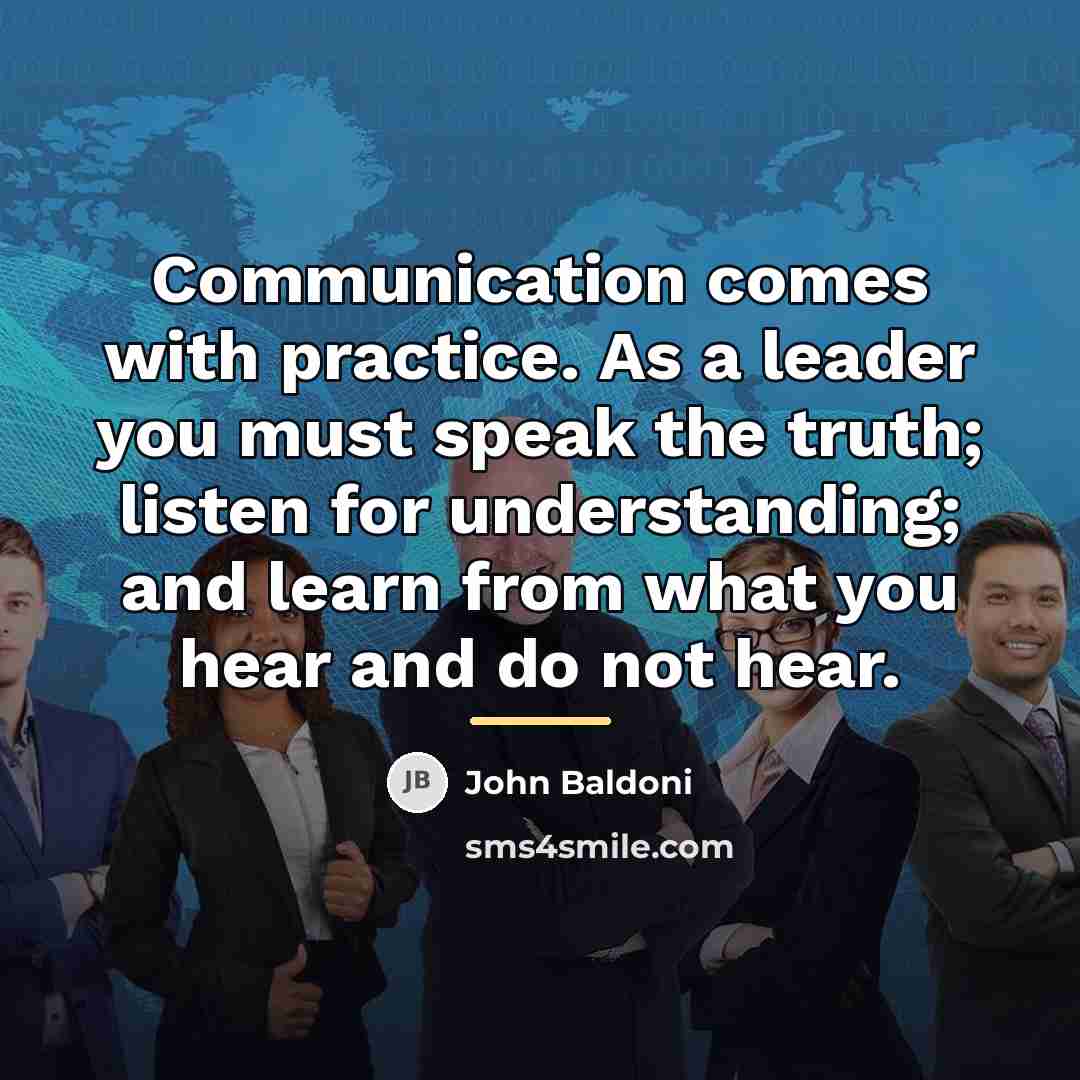 “Communication comes with practice. As a leader you must speak…” quote by John Baldoni