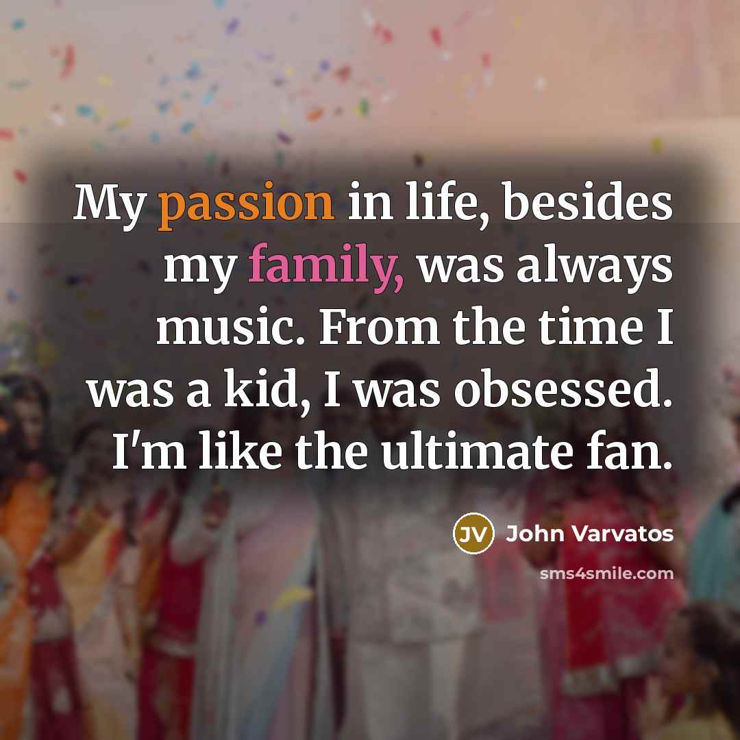 “My passion in life, besides my family, was always music.…” quote by John Varvatos