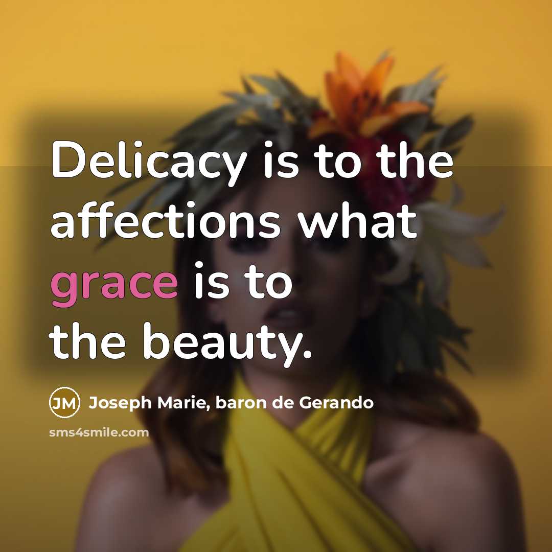 “Delicacy is to the affections what grace is to the…” quote by Joseph Marie, baron de Gerando