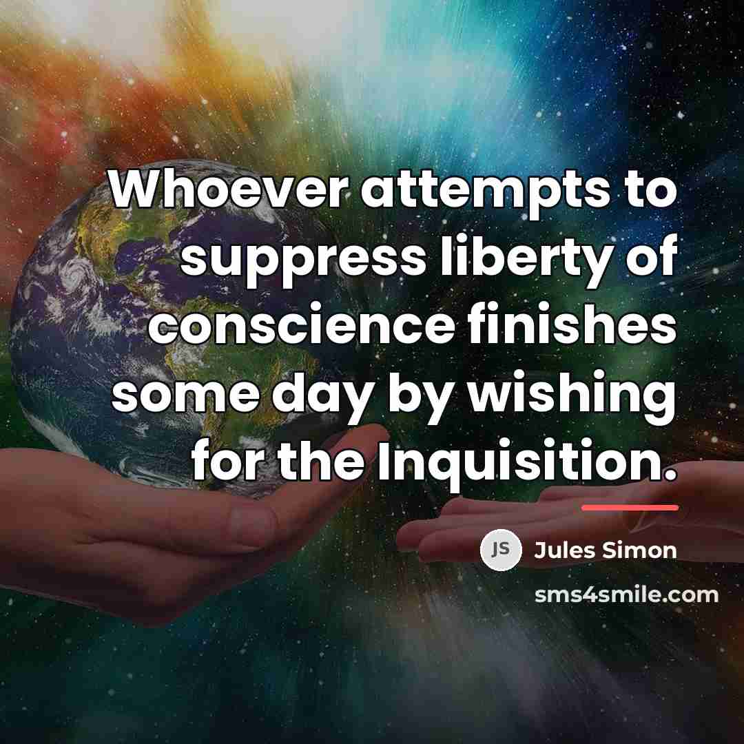 “Whoever attempts to suppress liberty of conscience finishes some day…” quote by Jules Simon