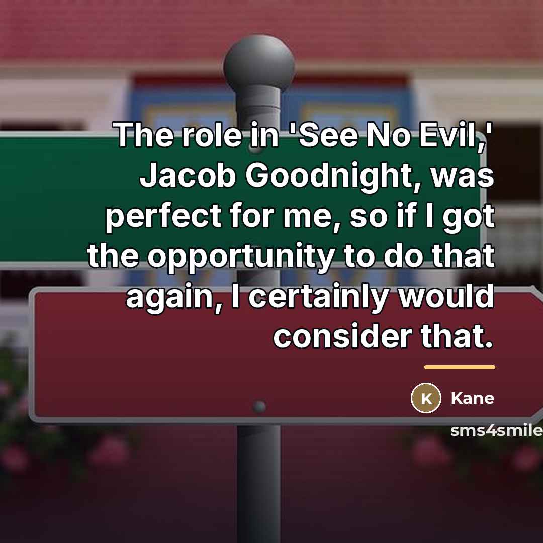 “The role in 'See No Evil,' Jacob Goodnight, was perfect…” quote by Kane