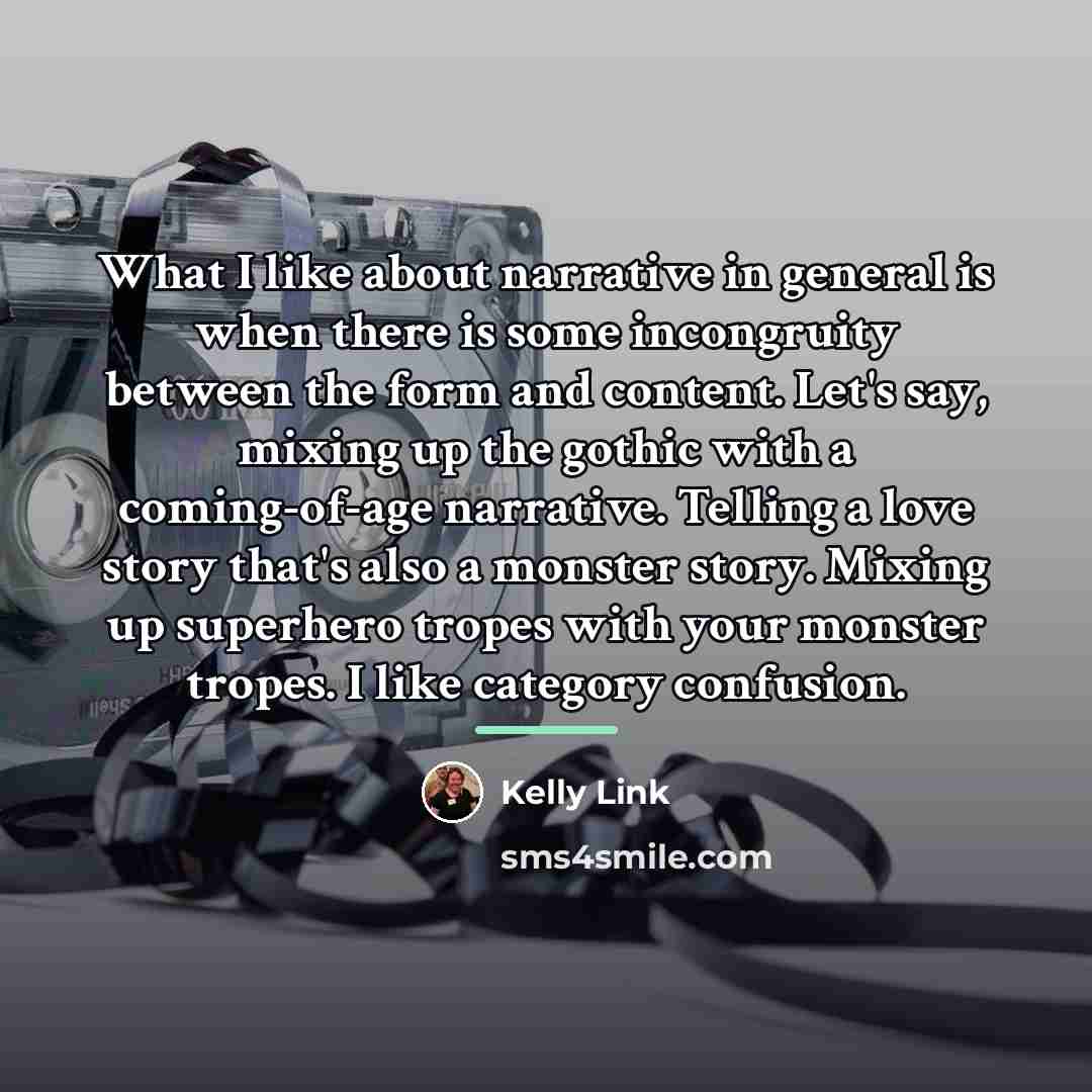 “What I like about narrative in general is when there…” quote by Kelly Link
