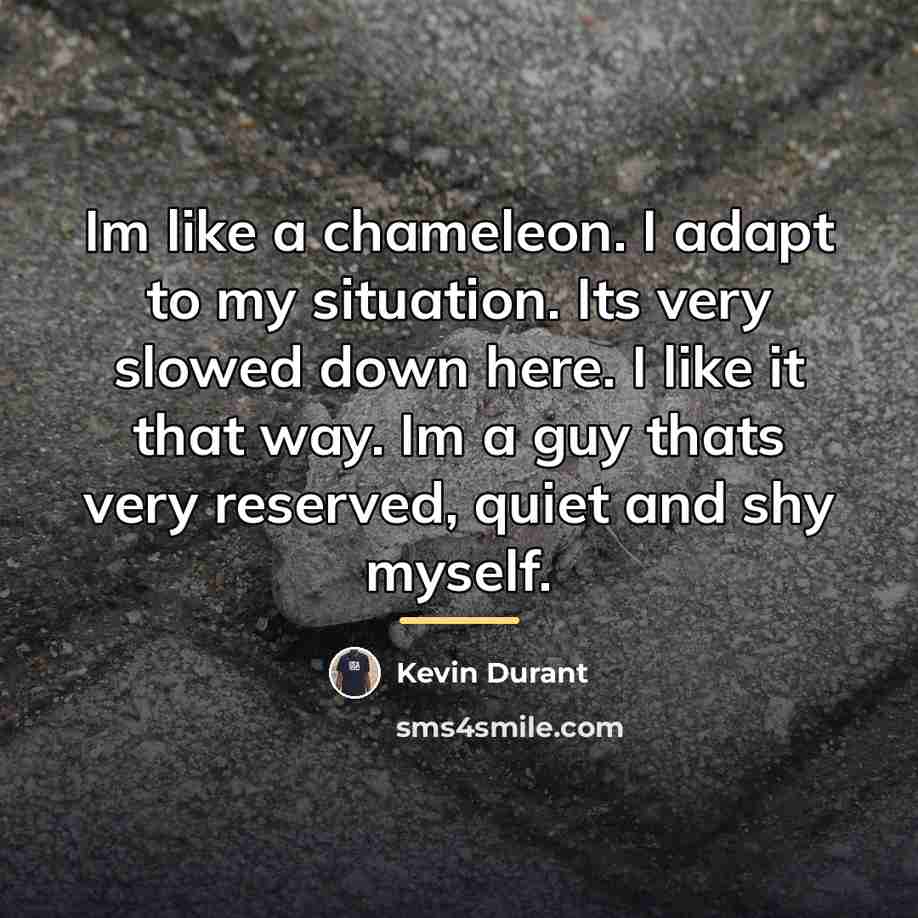“Im like a chameleon. I adapt to my situation. Its…” quote by Kevin Durant