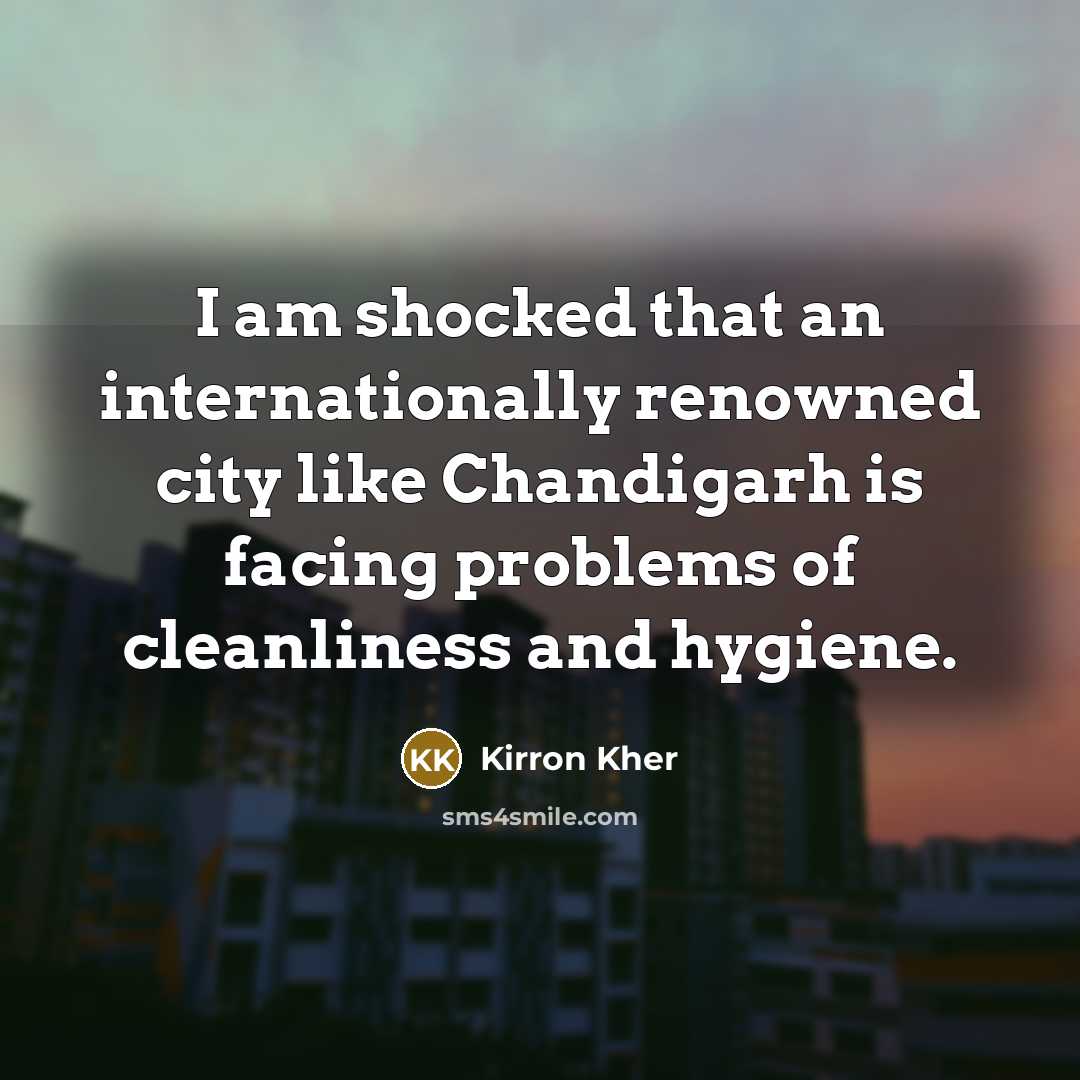 “I am shocked that an internationally renowned city like Chandigarh…” quote by Kirron Kher