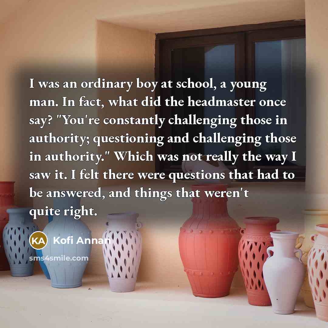 “I was an ordinary boy at school, a young man.…” quote by Kofi Annan