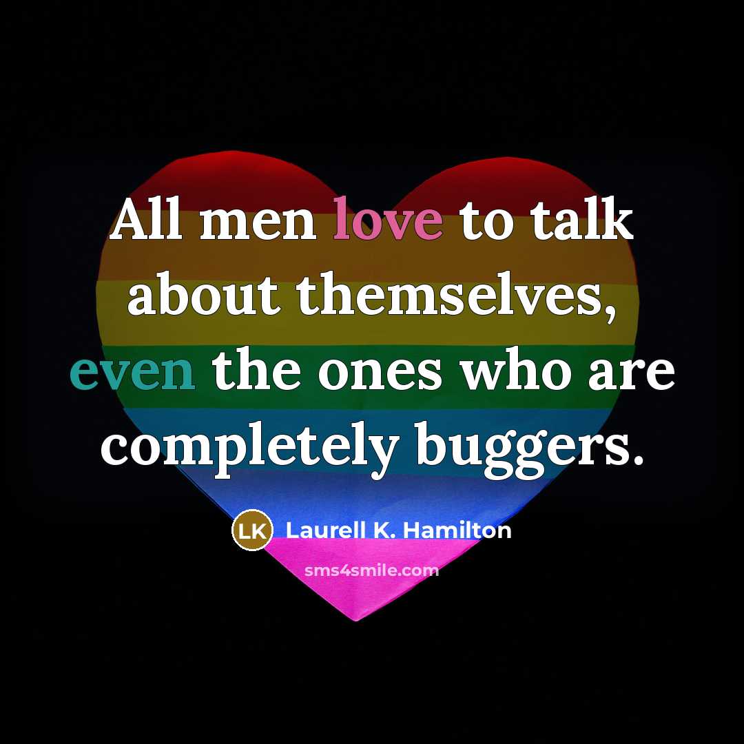 “All men love to talk about themselves, even the ones…” quote by Laurell K. Hamilton