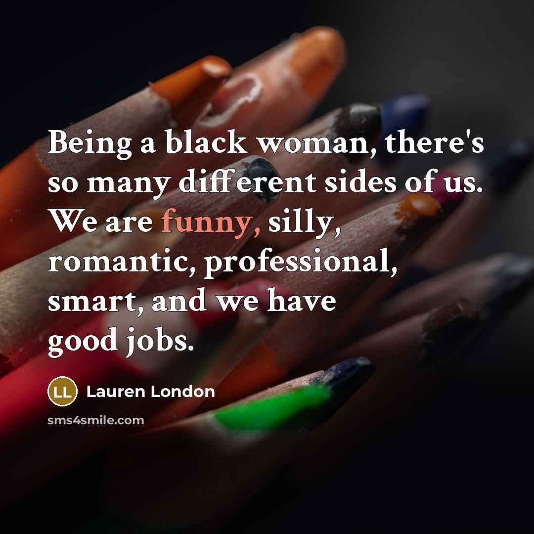 “Being a black woman, there's so many different sides of…” quote by Lauren London
