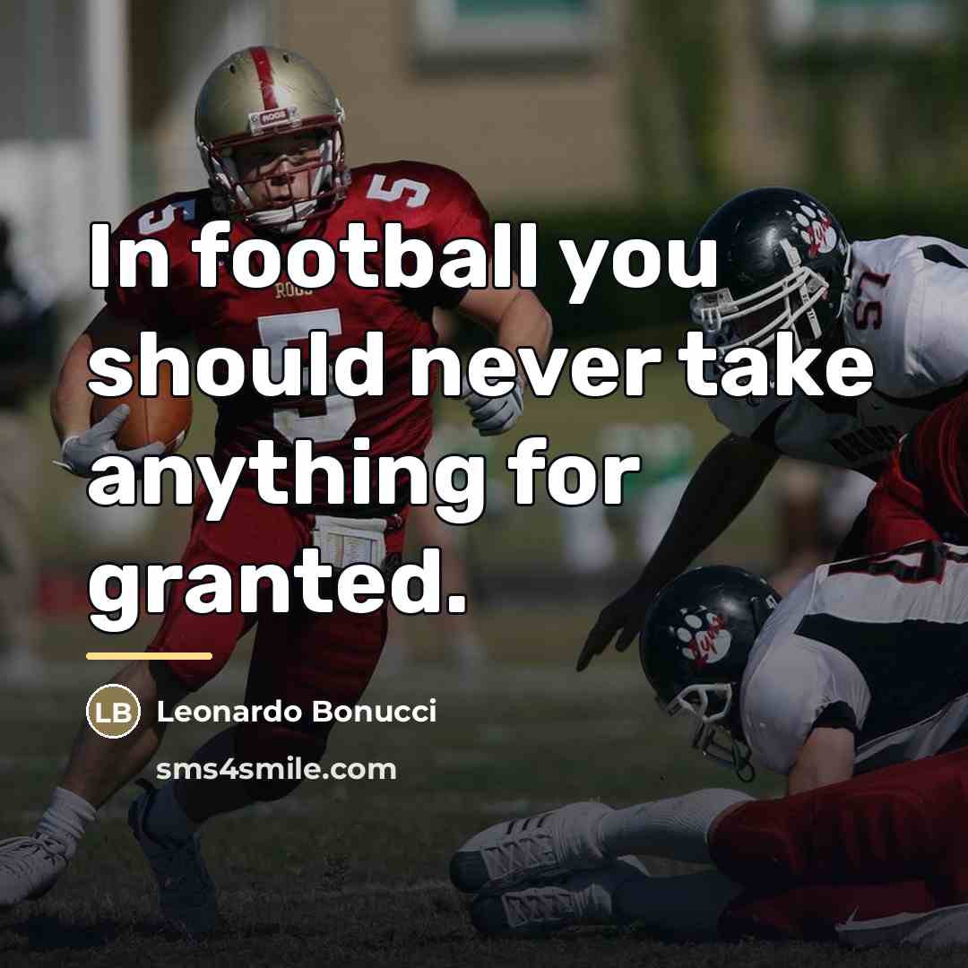 “In football you should never take anything for granted.…” quote by Leonardo Bonucci