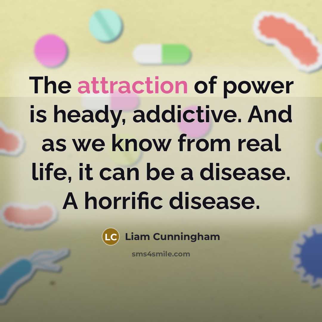 “The attraction of power is heady, addictive. And as we…” quote by Liam Cunningham